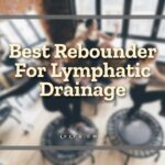 Best Rebounder For Lymphatic Drainage
