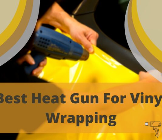 Best Heat Gun For Vinyl Wrapping a car – A Great Tool for Numerous Tasks
