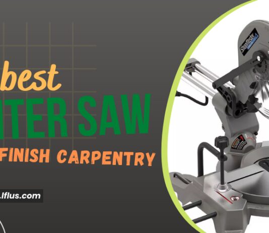 Best Miter Saw For Finish Carpentry - Cut Wood With Great Precision - beginner guide