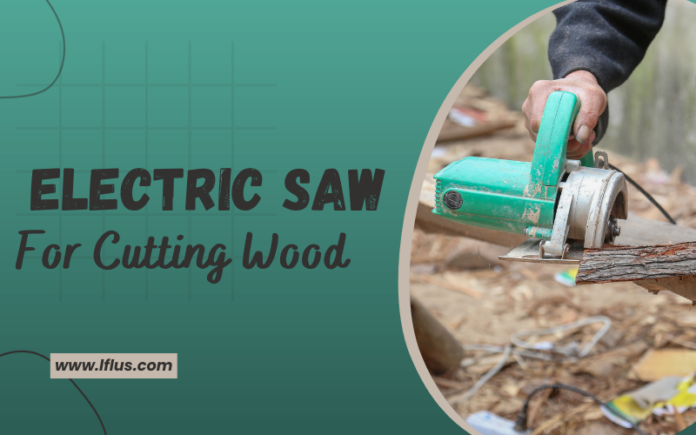 Electric Saw For Cutting Wood